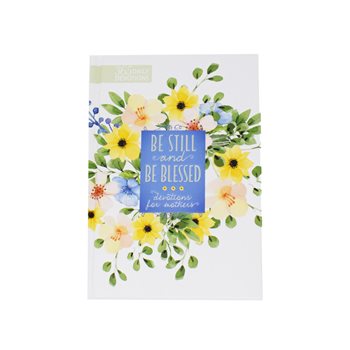 Be Still and Be Blessed Devotions for Mothers (Hardback)