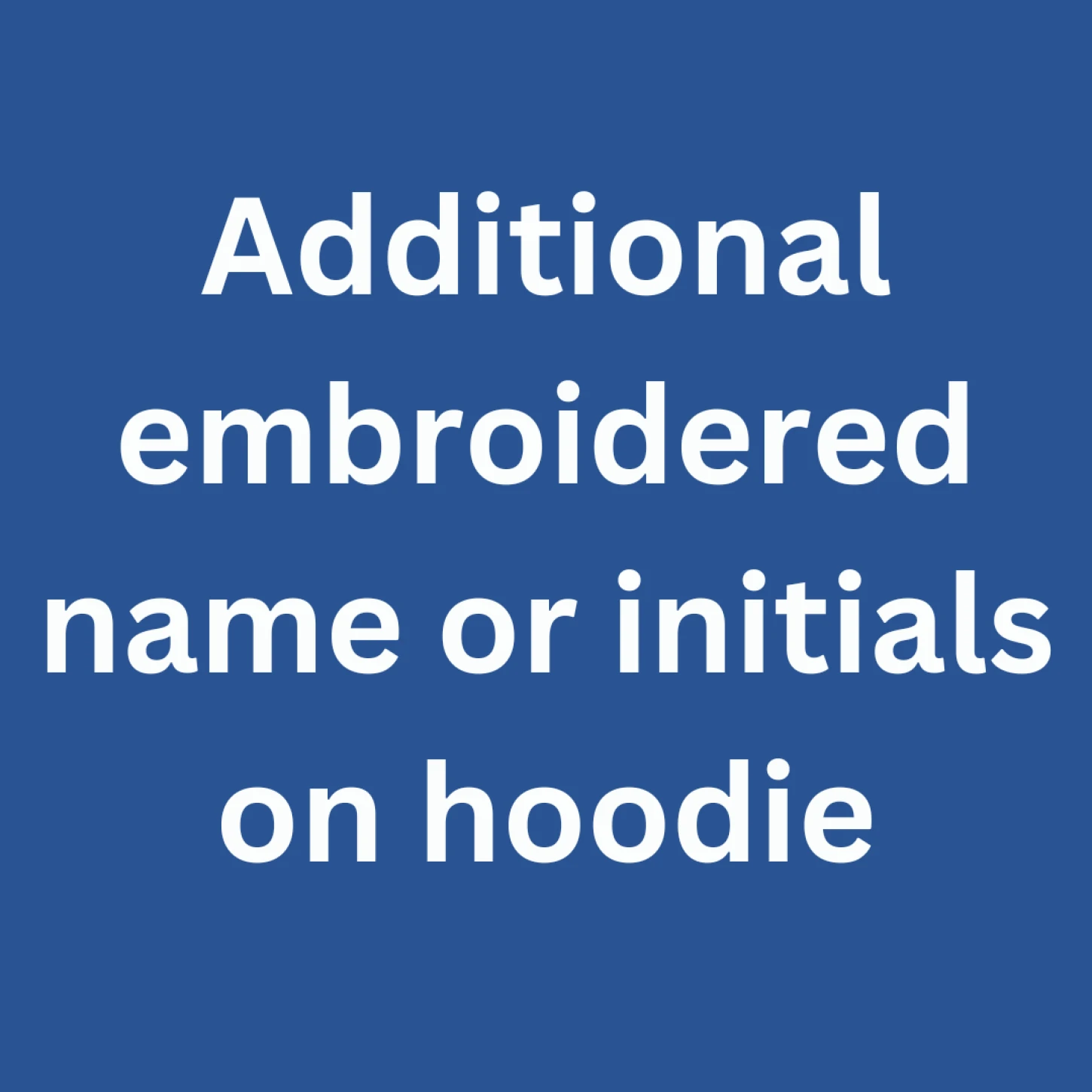 Additional Embroidered Name or Initials On Hoodie