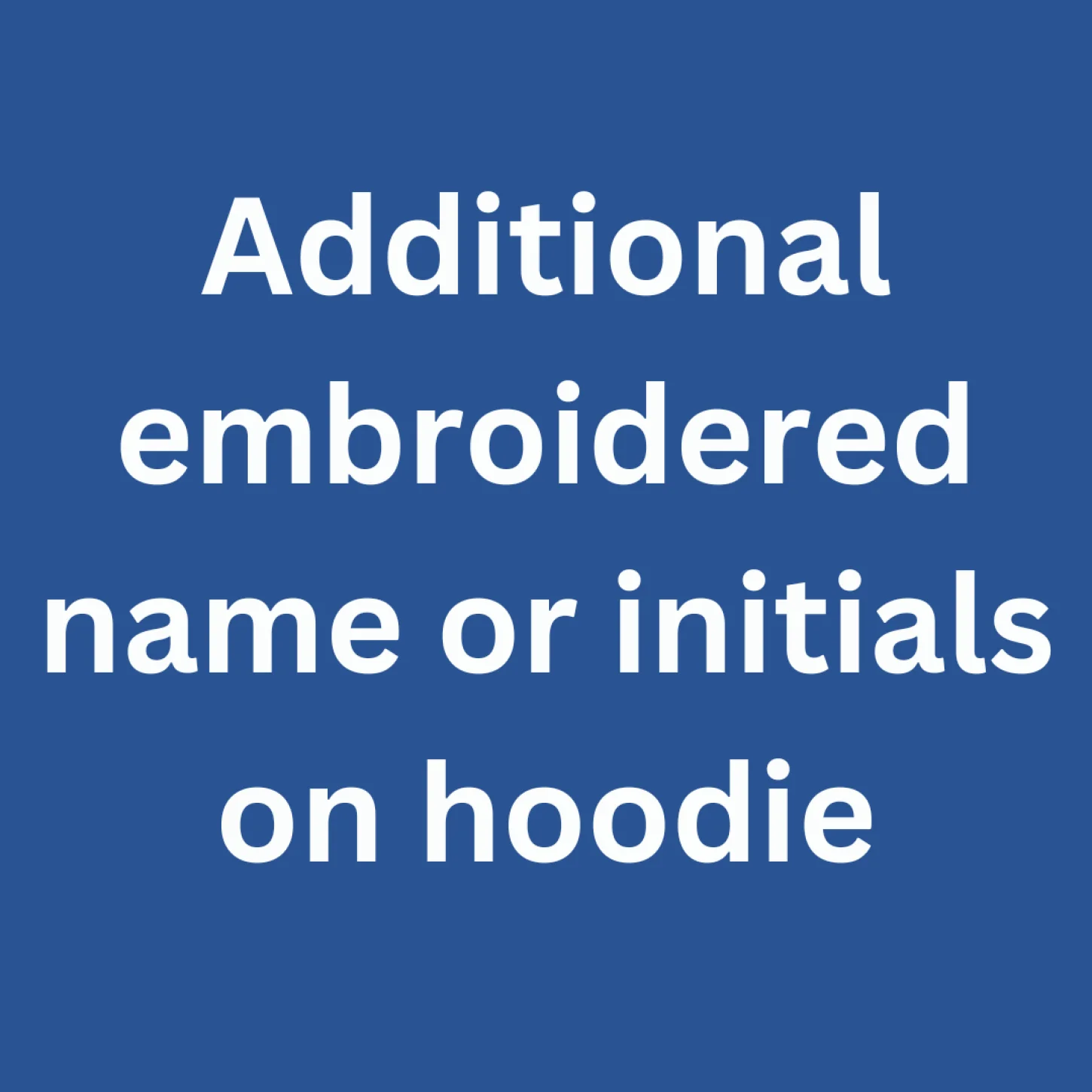 Additional Embroidered Name or Initials On Hoodie